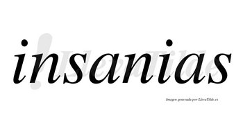 Insanias no lleva tilde con vocal tónica en la primera «a»
