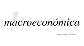 Macroeconómica  lleva tilde con vocal tónica en la tercera «o»