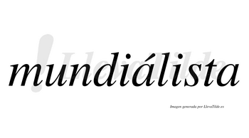 Mundiálista  lleva tilde con vocal tónica en la primera «a»