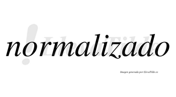 Normalizado no lleva tilde con vocal tónica en la segunda «a»