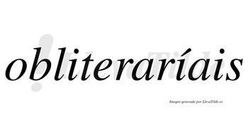 Obliteraríais  lleva tilde con vocal tónica en la segunda «i»