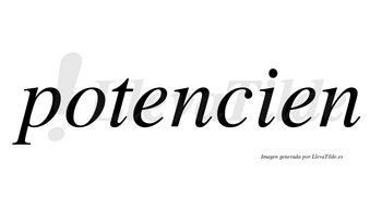 Potencien  no lleva tilde con vocal tónica en la primera «e»