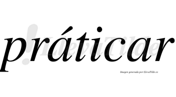Práticar lleva tilde con vocal tónica en la primera «a»