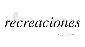 Recreaciones  no lleva tilde con vocal tónica en la «o»