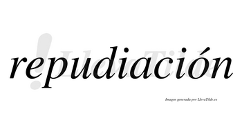 Repudiación  lleva tilde con vocal tónica en la «o»