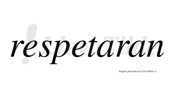 Respetaran no lleva tilde con vocal tónica en la primera «a»