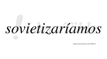 Sovietizaríamos  lleva tilde con vocal tónica en la tercera «i»