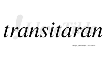 Transitaran  no lleva tilde con vocal tónica en la segunda «a»
