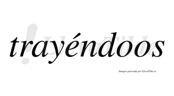 Trayéndoos lleva tilde con vocal tónica en la «e»