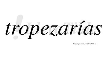 Tropezarías  lleva tilde con vocal tónica en la «i»