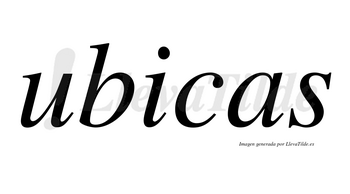 Ubicas no lleva tilde con vocal tónica en la «i»