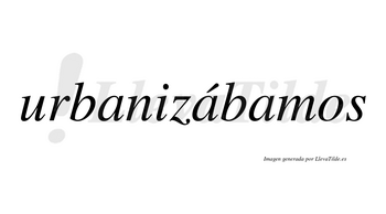 Urbanizábamos  lleva tilde con vocal tónica en la segunda «a»