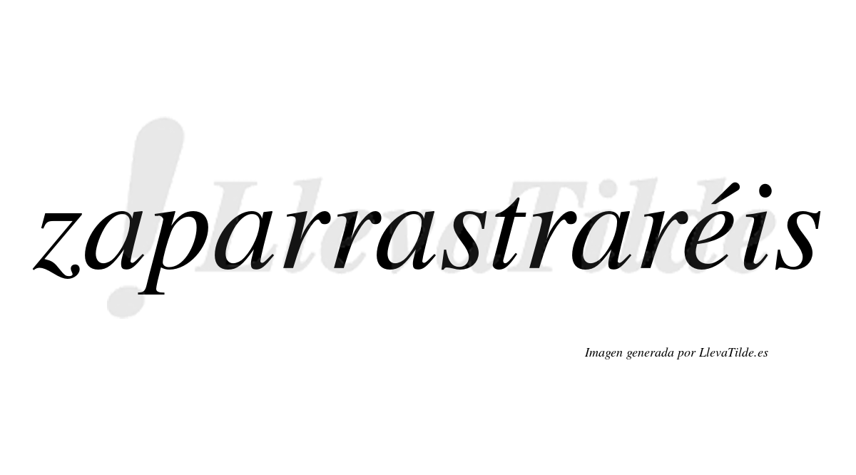 Zaparrastraréis  lleva tilde con vocal tónica en la "e"
