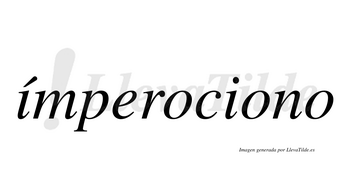 Ímperociono  lleva tilde con vocal tónica en la primera «i»