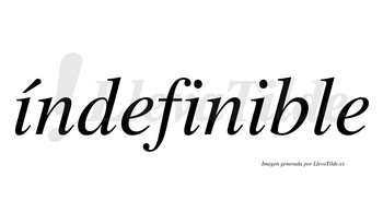 Índefinible  lleva tilde con vocal tónica en la primera «i»