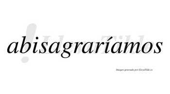 Abisagraríamos  lleva tilde con vocal tónica en la segunda «i»