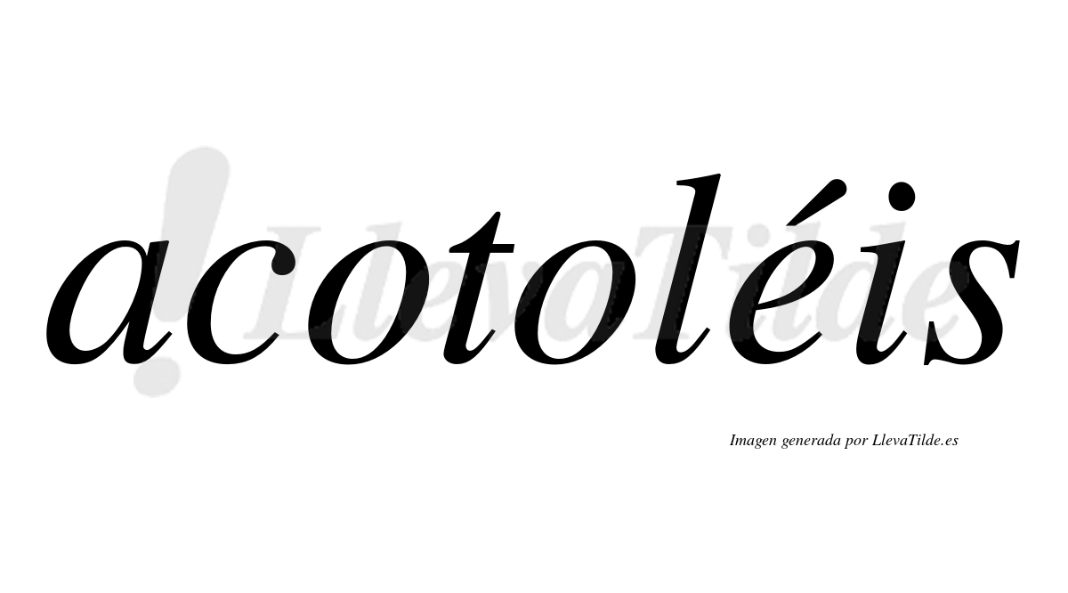 Acotoléis  lleva tilde con vocal tónica en la "e"