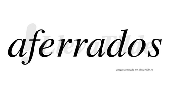 Aferrados no lleva tilde con vocal tónica en la segunda «a»