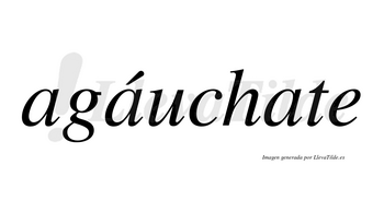 Agáuchate  lleva tilde con vocal tónica en la segunda «a»