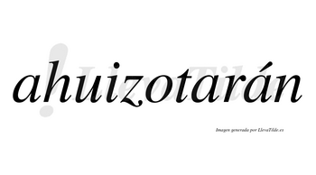 Ahuizotarán  lleva tilde con vocal tónica en la tercera «a»