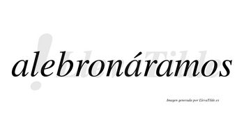 Alebronáramos  lleva tilde con vocal tónica en la segunda «a»