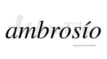 Ambrosío  lleva tilde con vocal tónica en la «i»