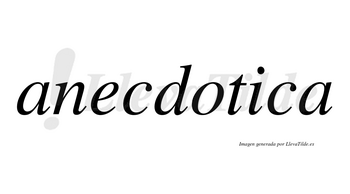 Anecdotica no lleva tilde con vocal tónica en la «i»