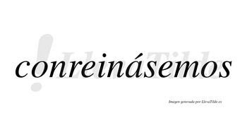 Conreinásemos  lleva tilde con vocal tónica en la «a»