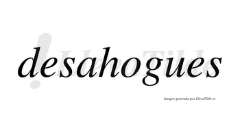 Desahogues no lleva tilde con vocal tónica en la «o»