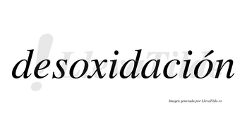Desoxidación  lleva tilde con vocal tónica en la segunda «o»