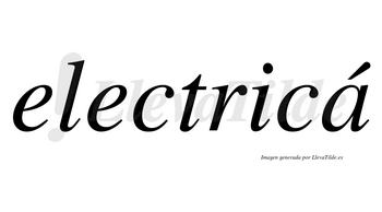 Electricá lleva tilde con vocal tónica en la «a»