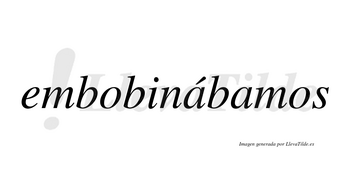 Embobinábamos  lleva tilde con vocal tónica en la primera «a»