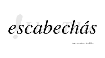 Escabechás  lleva tilde con vocal tónica en la segunda «a»