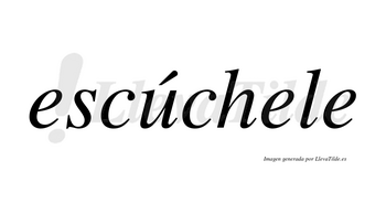 Escúchele  lleva tilde con vocal tónica en la «u»