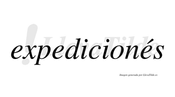 Expedicionés  lleva tilde con vocal tónica en la tercera «e»