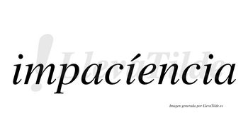 Impacíencia  lleva tilde con vocal tónica en la segunda «i»