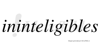 Ininteligibles no lleva tilde con vocal tónica en la cuarta «i»