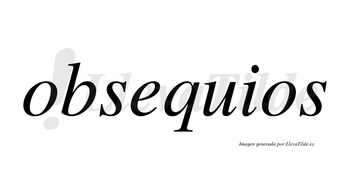 Obsequios  no lleva tilde con vocal tónica en la «e»