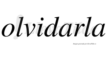 Olvidarla  no lleva tilde con vocal tónica en la primera «a»