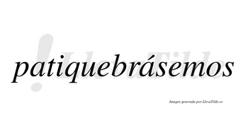 Patiquebrásemos  lleva tilde con vocal tónica en la segunda «a»