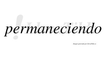 Permaneciendo  no lleva tilde con vocal tónica en la tercera «e»