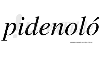 Pidenoló  lleva tilde con vocal tónica en la segunda «o»