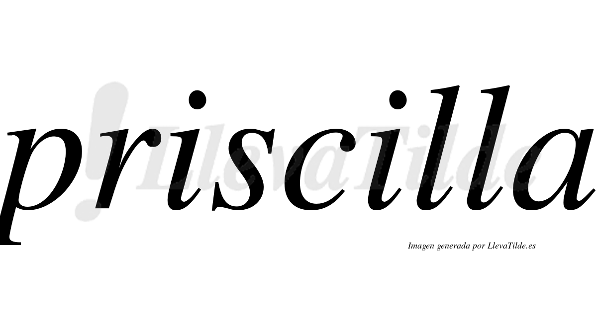 Priscilla  no lleva tilde con vocal tónica en la segunda "i"