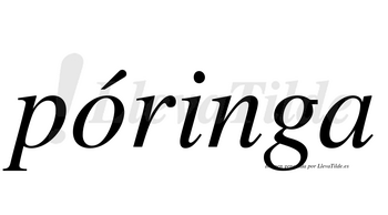 Póringa  lleva tilde con vocal tónica en la «o»