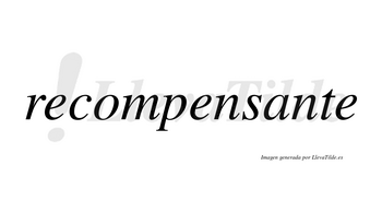 Recompensante  no lleva tilde con vocal tónica en la «a»
