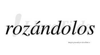 Rozándolos  lleva tilde con vocal tónica en la «a»