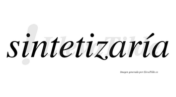 Sintetizaría  lleva tilde con vocal tónica en la tercera «i»