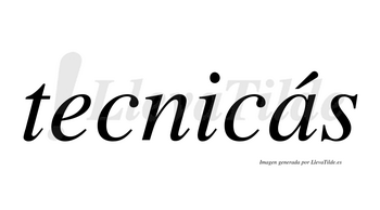 Tecnicás  lleva tilde con vocal tónica en la «a»