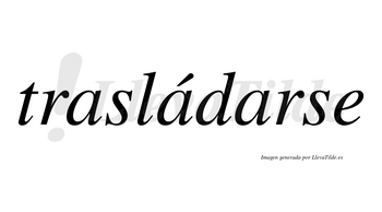 Trasládarse lleva tilde con vocal tónica en la segunda «a»