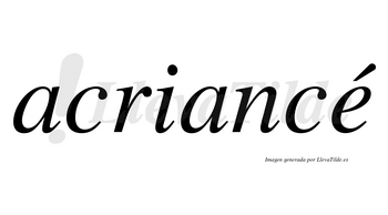 Acriancé  lleva tilde con vocal tónica en la «e»